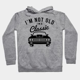 I'm Not Old I'm Classic car Hoodie